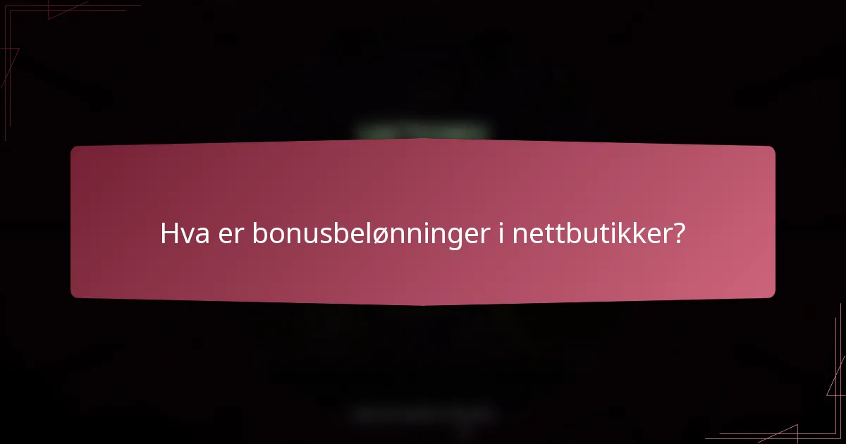 Hva er bonusbelønninger i nettbutikker?