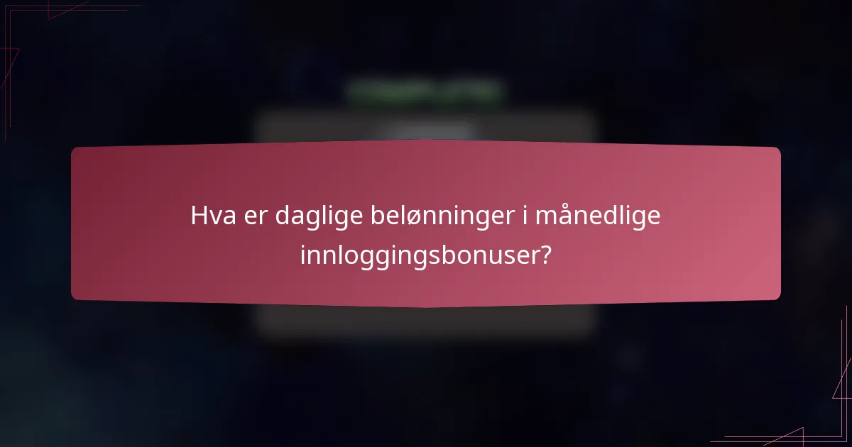 Hva er daglige belønninger i månedlige innloggingsbonuser?