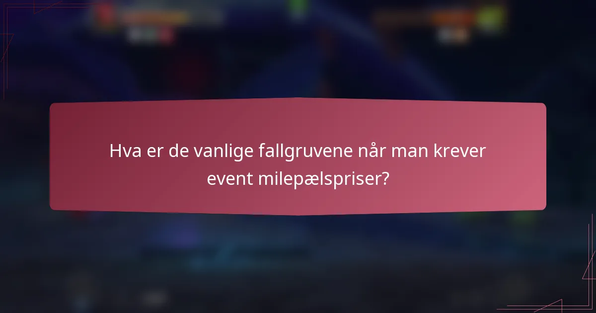 Hva er de vanlige fallgruvene når man krever event milepælspriser?