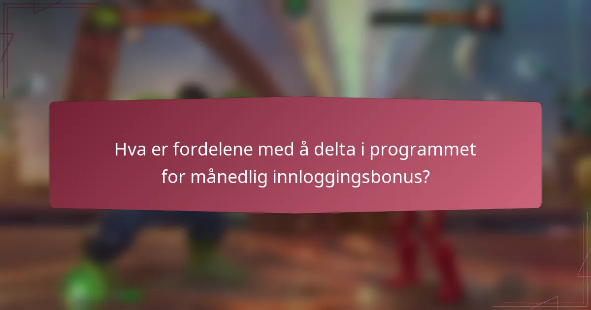Hva er fordelene med å delta i programmet for månedlig innloggingsbonus?