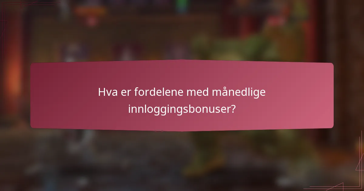 Hva er fordelene med månedlige innloggingsbonuser?