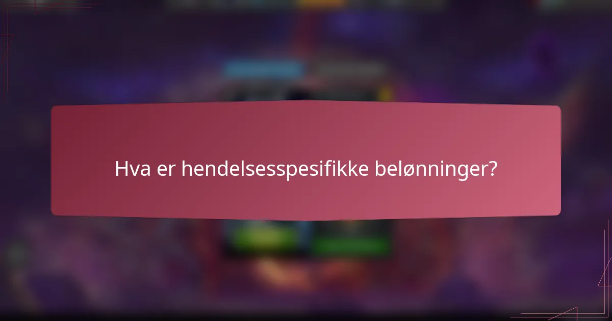 Hva er hendelsesspesifikke belønninger?