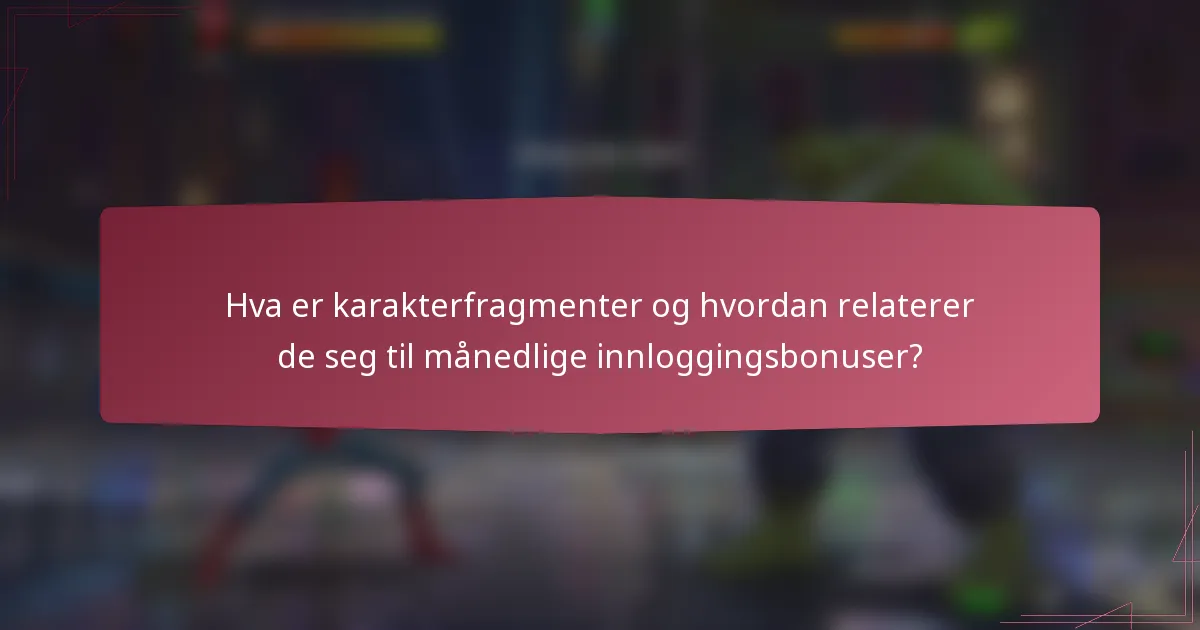 Hva er karakterfragmenter og hvordan relaterer de seg til månedlige innloggingsbonuser?