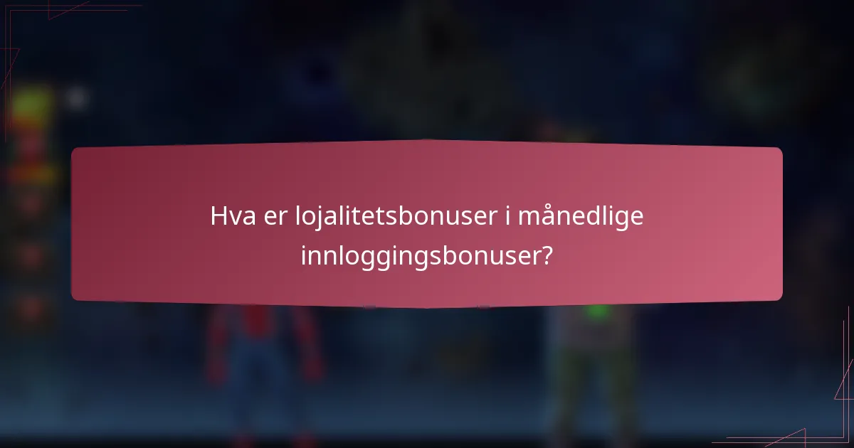 Hva er lojalitetsbonuser i månedlige innloggingsbonuser?