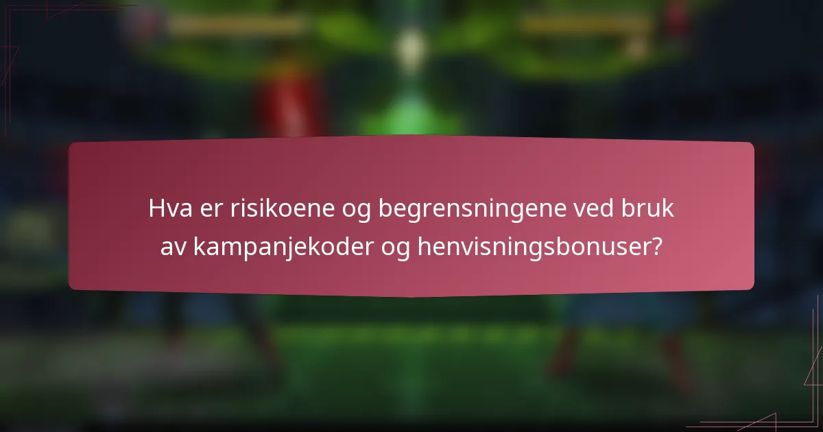 Hva er risikoene og begrensningene ved bruk av kampanjekoder og henvisningsbonuser?
