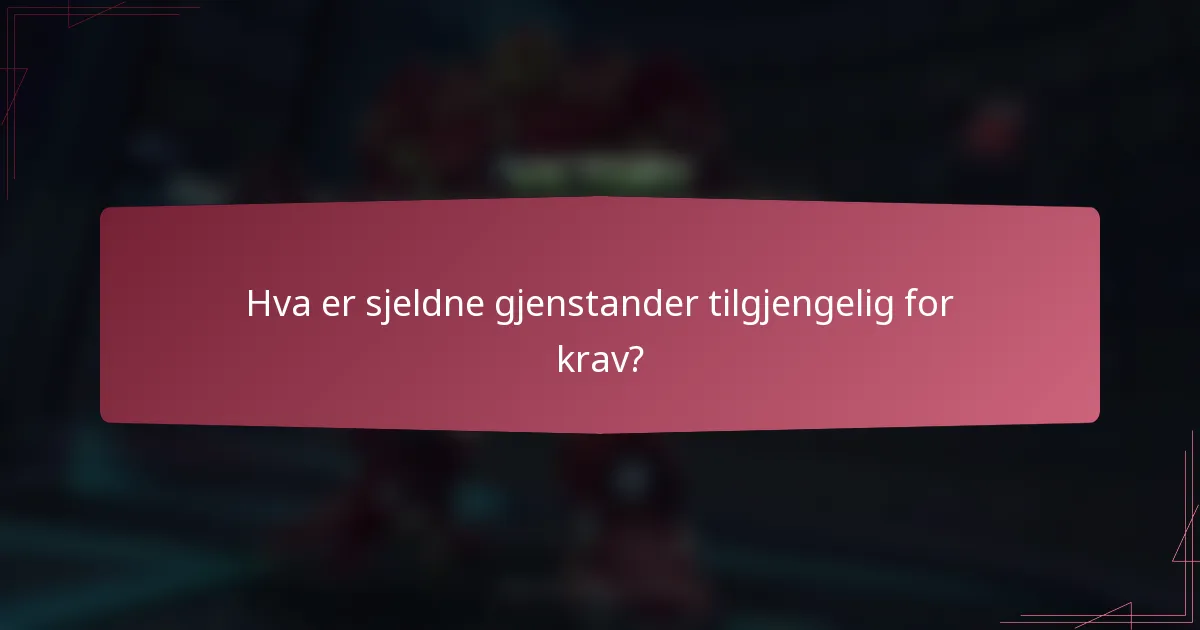 Hva er sjeldne gjenstander tilgjengelig for krav?