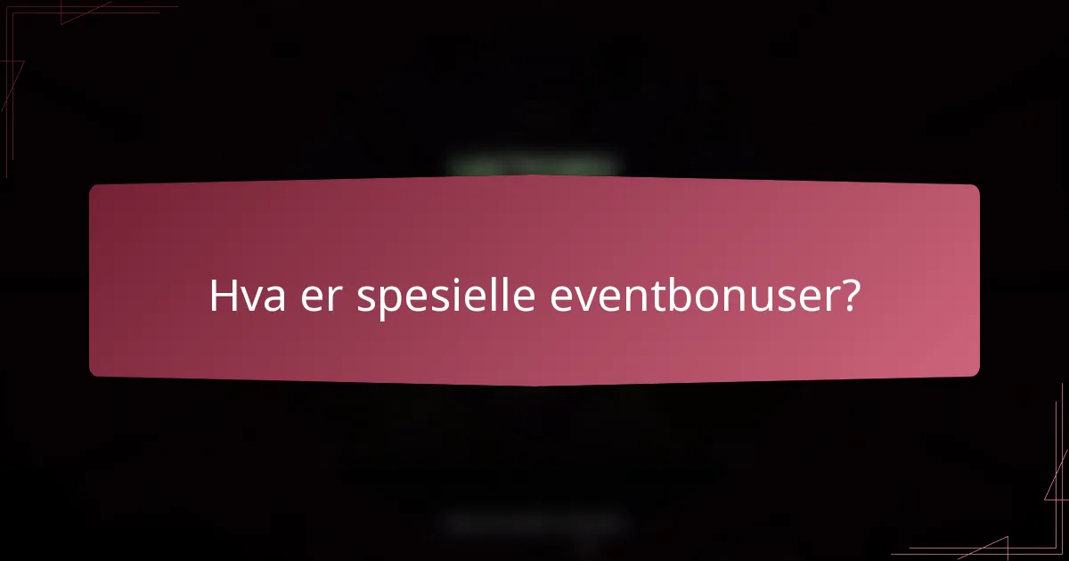 Hva er spesielle eventbonuser?