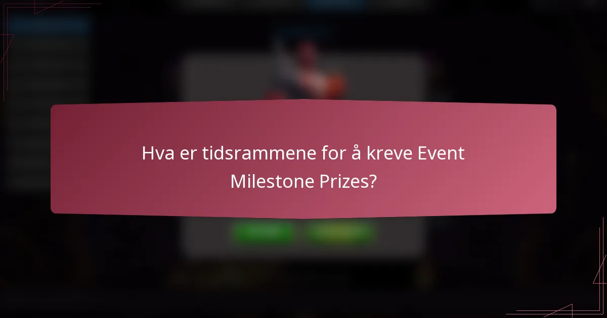 Hva er tidsrammene for å kreve Event Milestone Prizes?