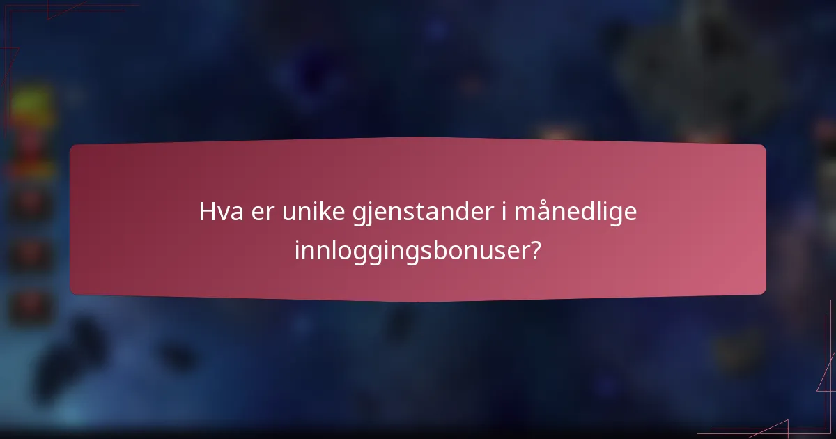 Hva er unike gjenstander i månedlige innloggingsbonuser?
