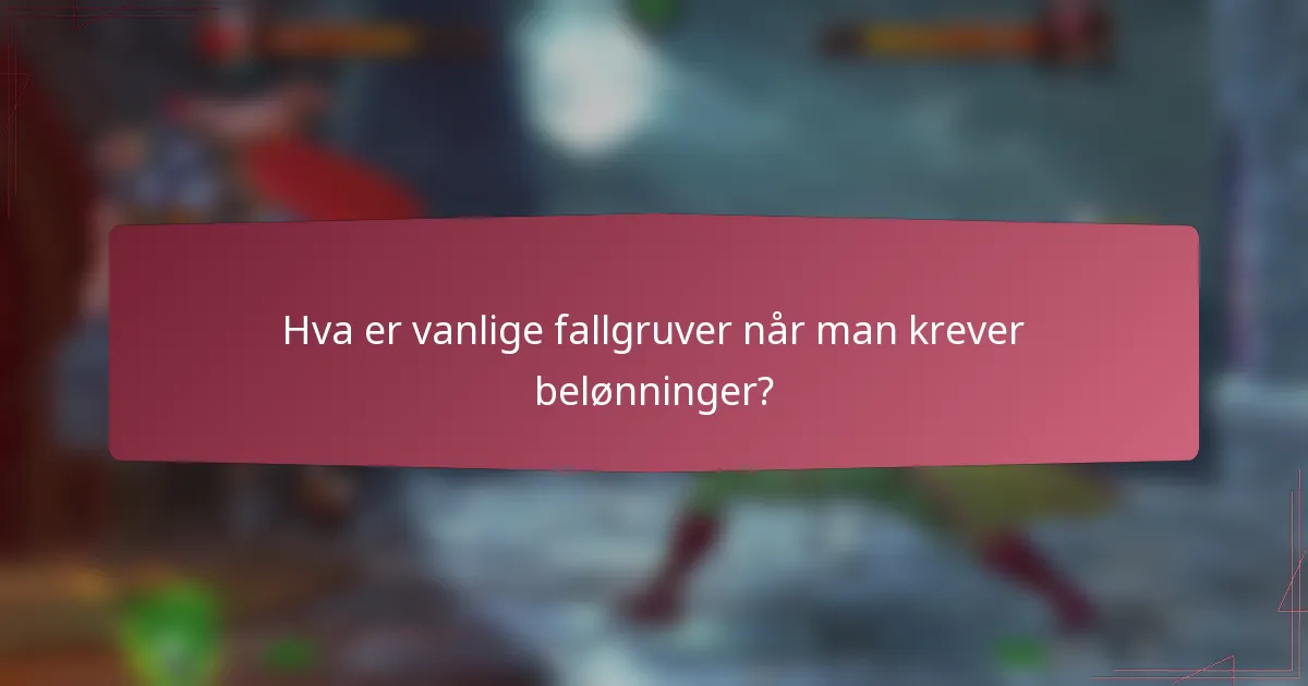 Hva er vanlige fallgruver når man krever belønninger?