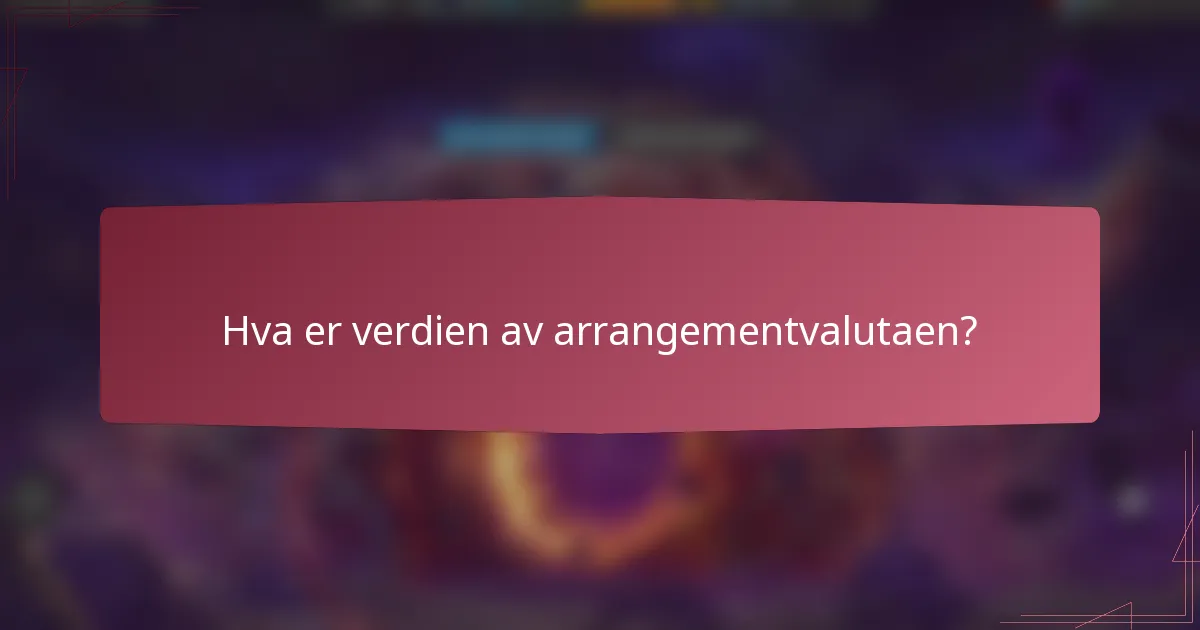 Hva er verdien av arrangementvalutaen?