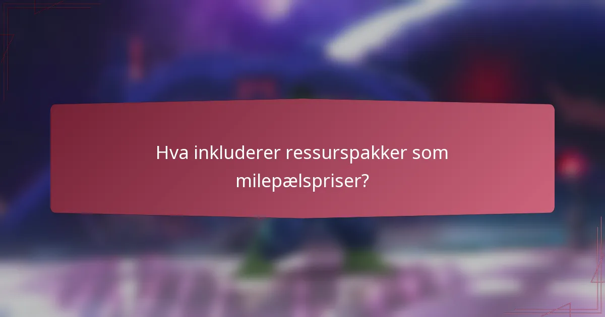 Hva inkluderer ressurspakker som milepælspriser?