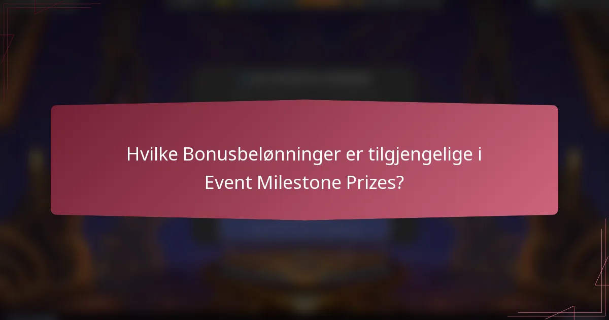 Hvilke Bonusbelønninger er tilgjengelige i Event Milestone Prizes?
