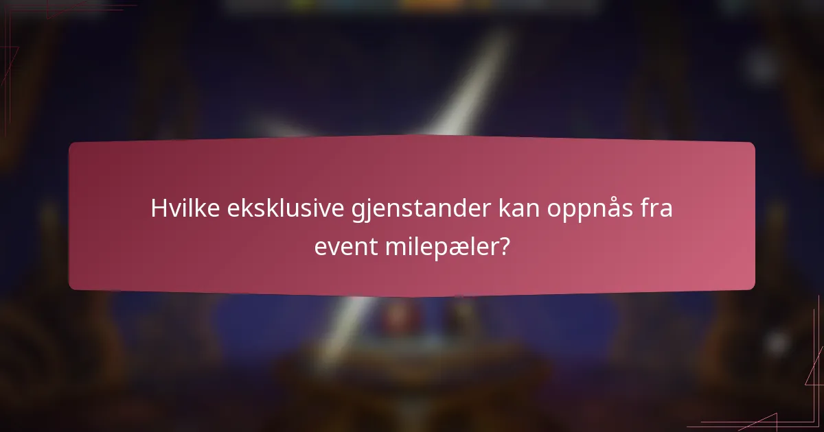 Hvilke eksklusive gjenstander kan oppnås fra event milepæler?