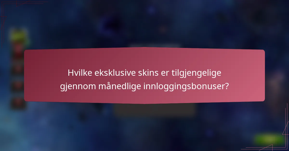 Hvilke eksklusive skins er tilgjengelige gjennom månedlige innloggingsbonuser?