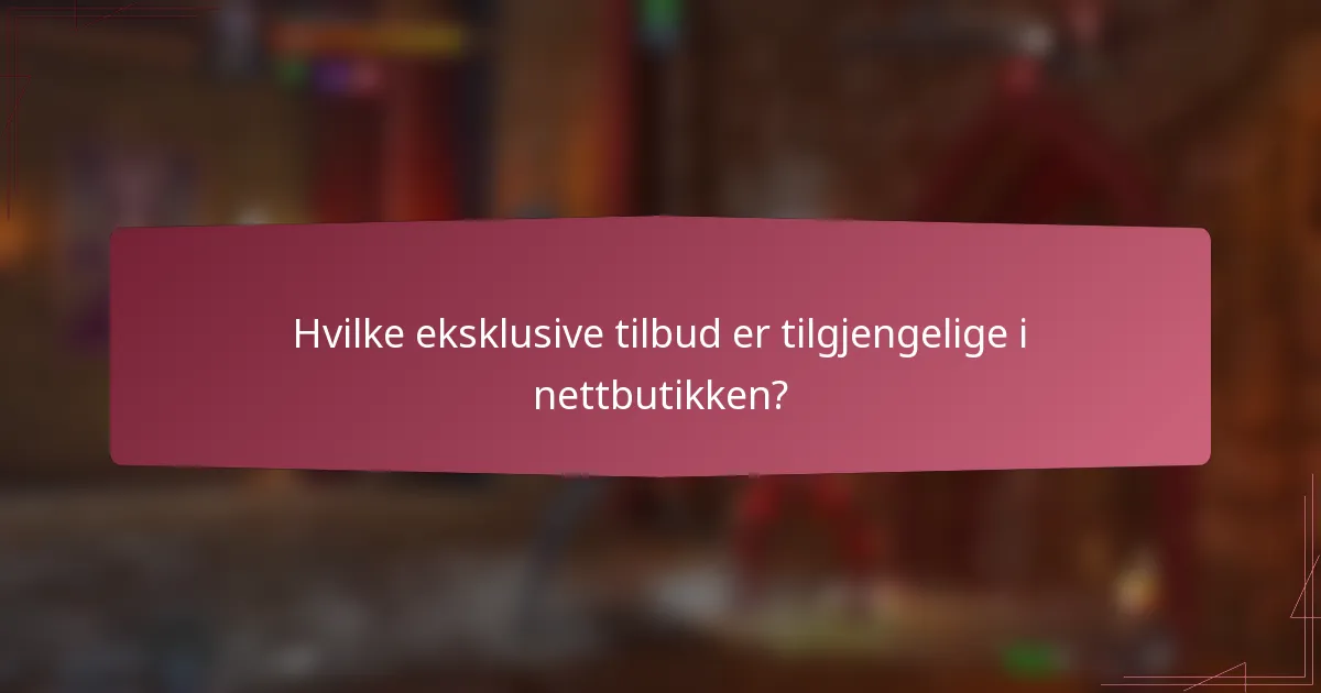 Hvilke eksklusive tilbud er tilgjengelige i nettbutikken?