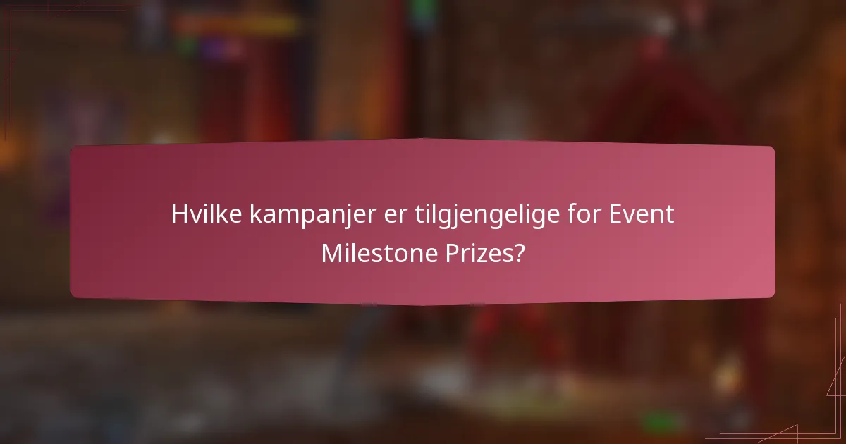 Hvilke kampanjer er tilgjengelige for Event Milestone Prizes?