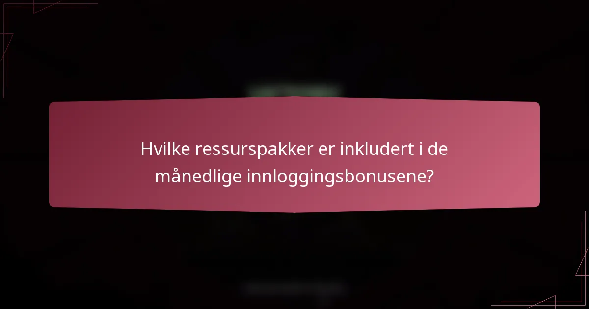 Hvilke ressurspakker er inkludert i de månedlige innloggingsbonusene?