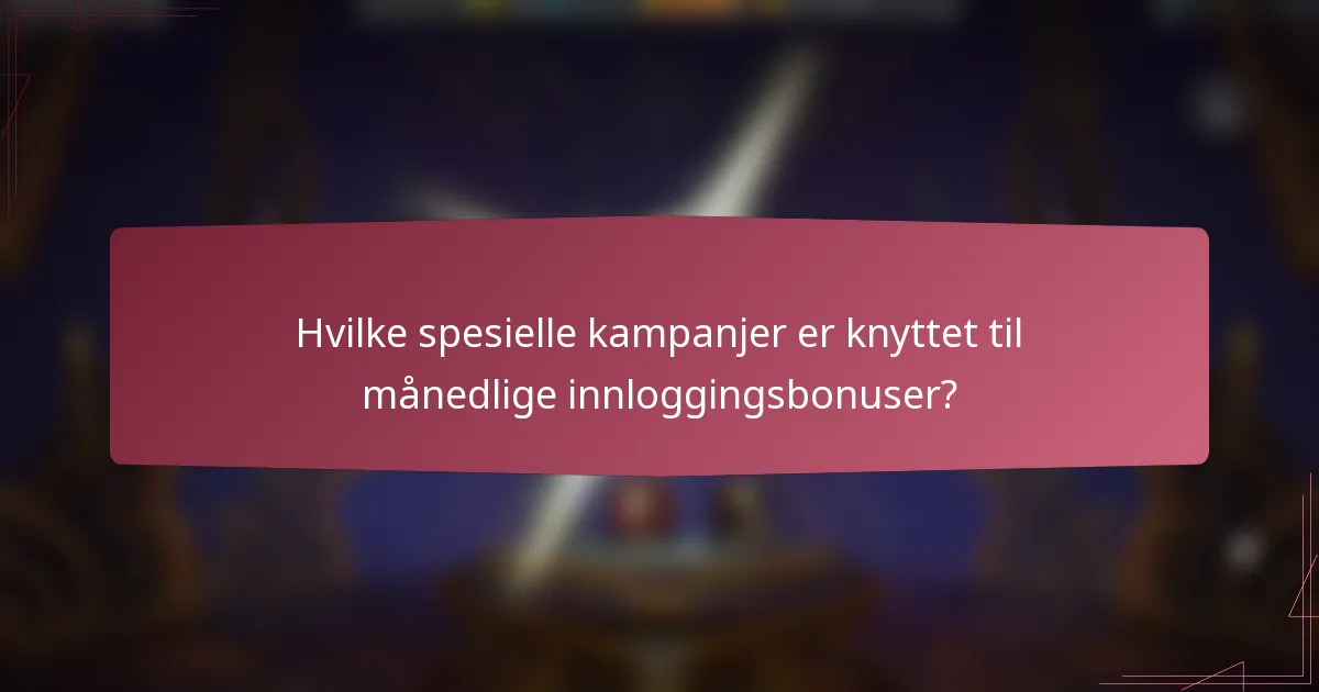 Hvilke spesielle kampanjer er knyttet til månedlige innloggingsbonuser?