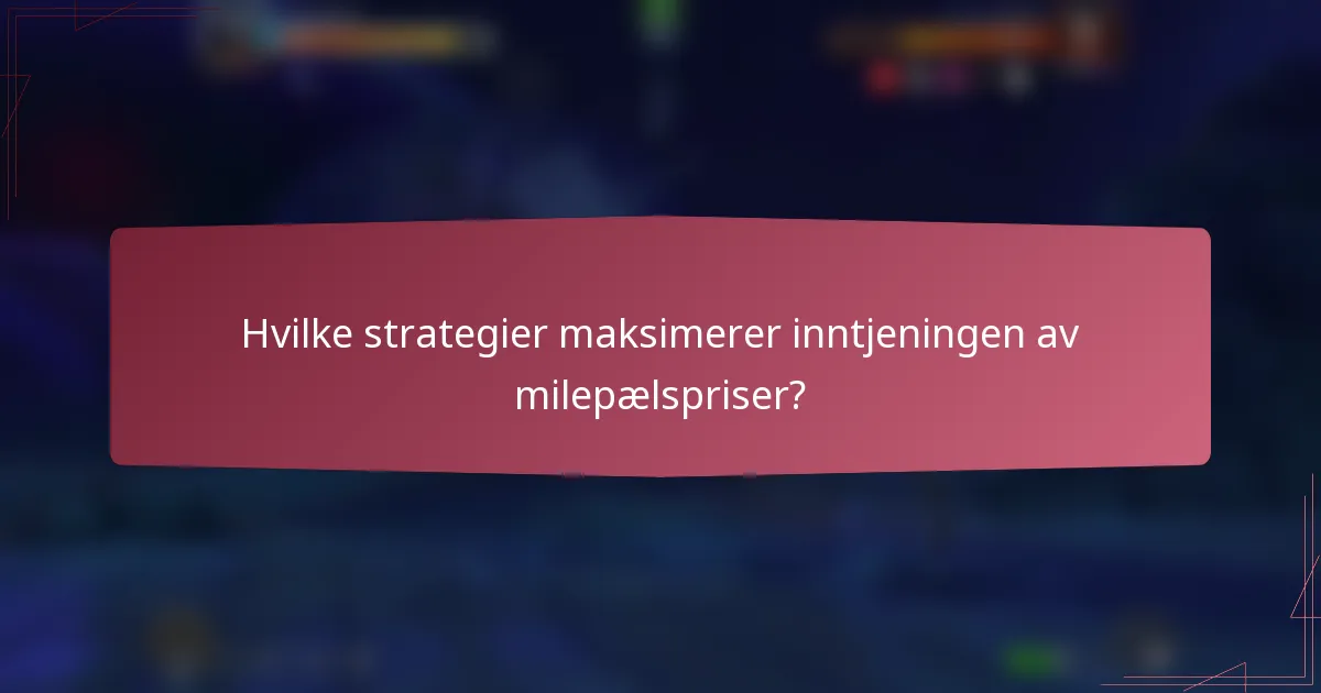 Hvilke strategier maksimerer inntjeningen av milepælspriser?