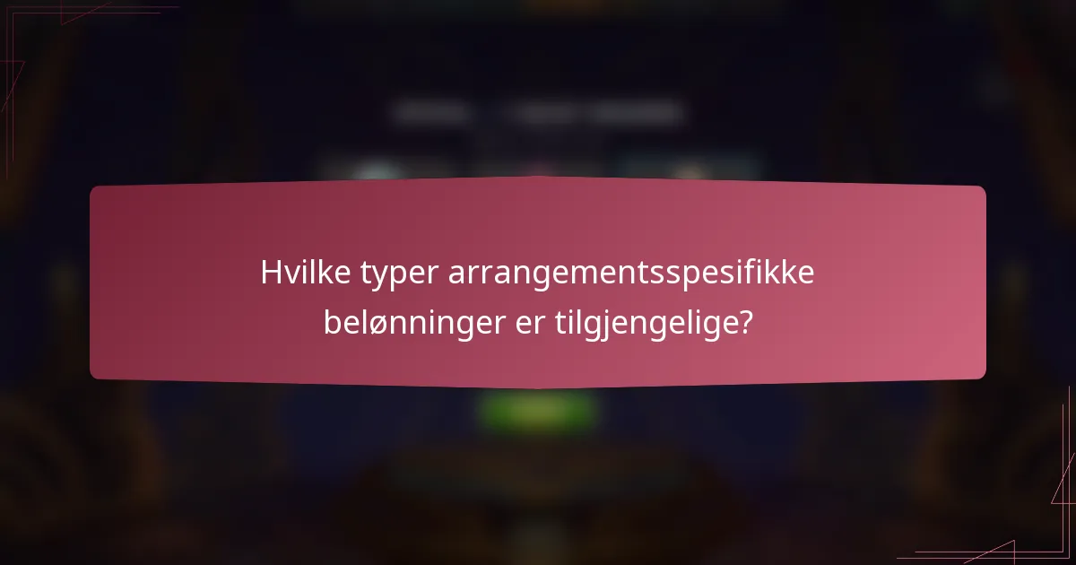 Hvilke typer arrangementsspesifikke belønninger er tilgjengelige?