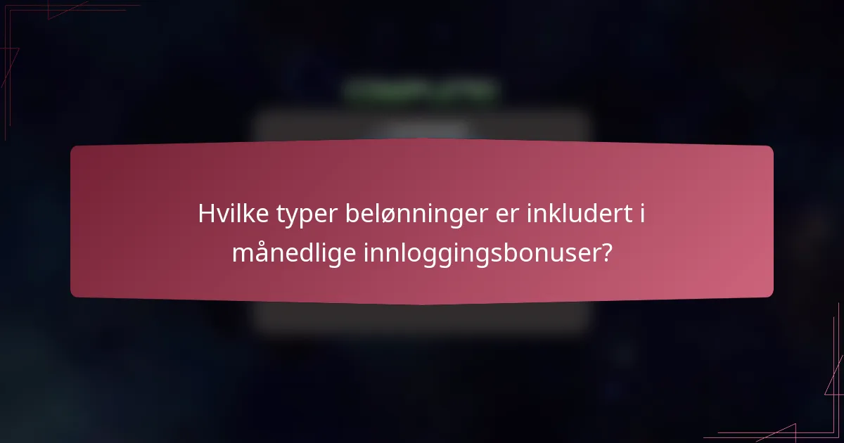 Hvilke typer belønninger er inkludert i månedlige innloggingsbonuser?