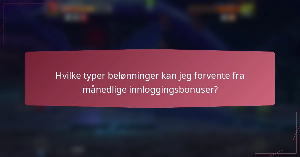 Hvilke typer belønninger kan jeg forvente fra månedlige innloggingsbonuser?