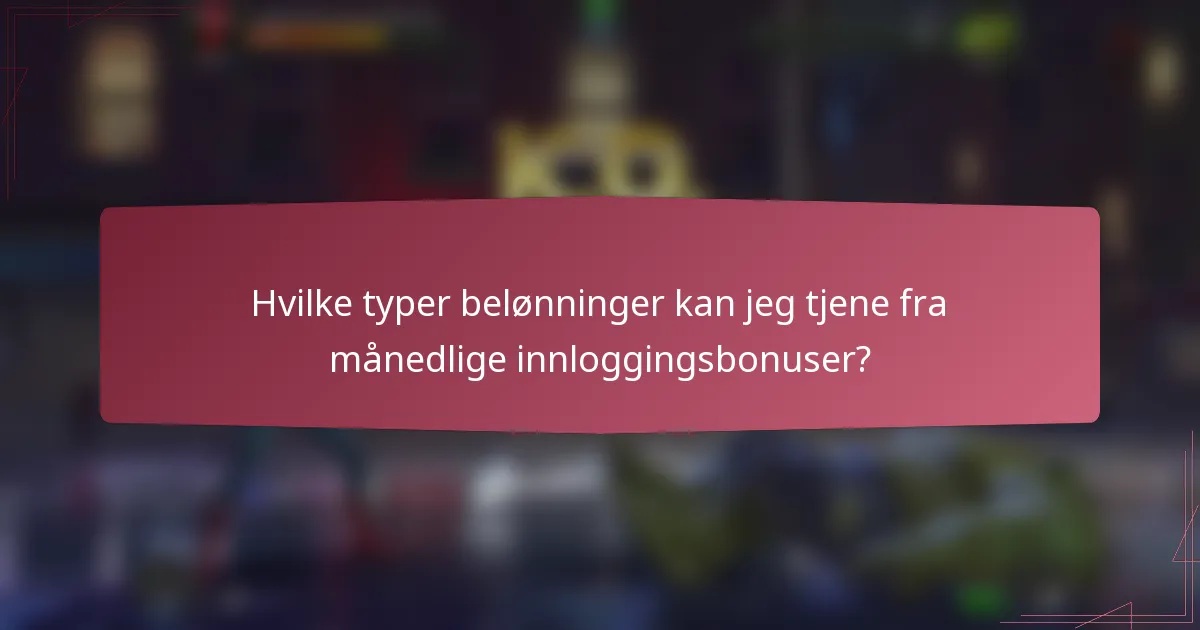 Hvilke typer belønninger kan jeg tjene fra månedlige innloggingsbonuser?