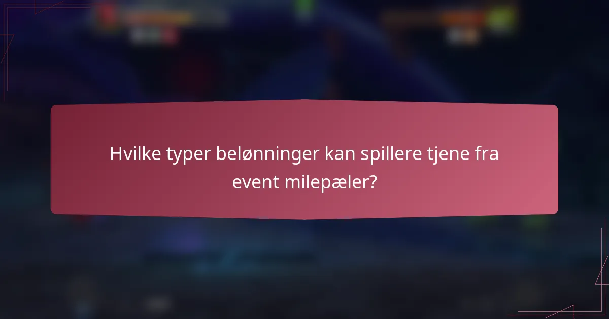 Hvilke typer belønninger kan spillere tjene fra event milepæler?