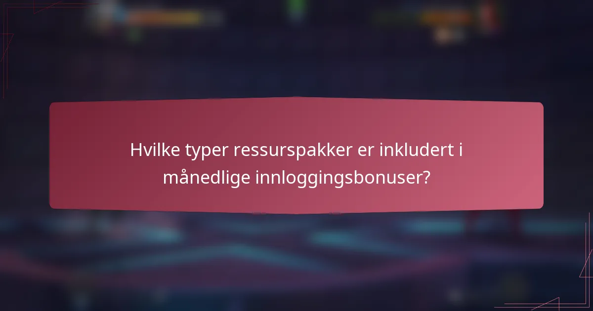 Hvilke typer ressurspakker er inkludert i månedlige innloggingsbonuser?