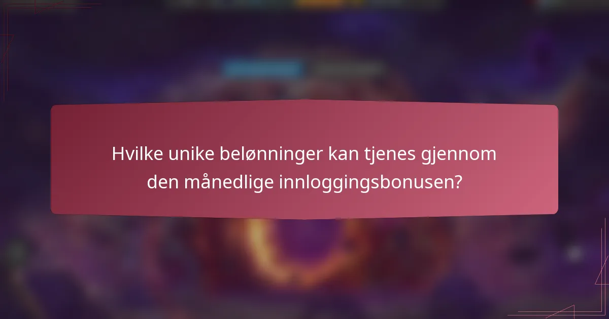 Hvilke unike belønninger kan tjenes gjennom den månedlige innloggingsbonusen?