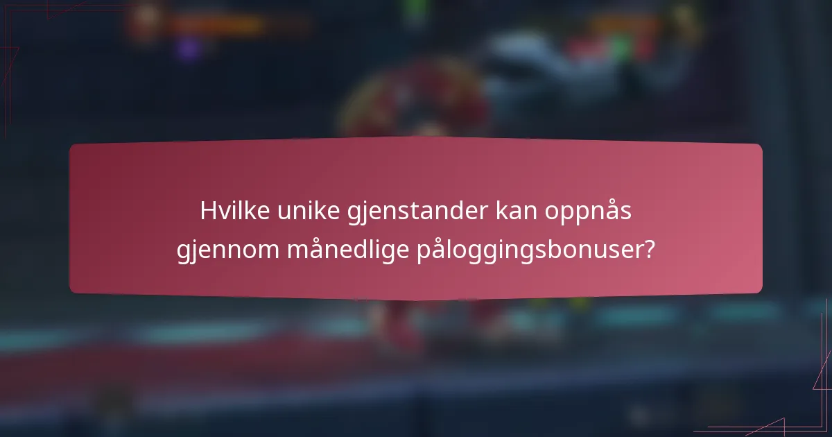 Hvilke unike gjenstander kan oppnås gjennom månedlige påloggingsbonuser?