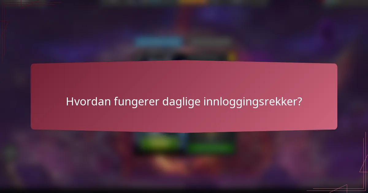 Hvordan fungerer daglige innloggingsrekker?