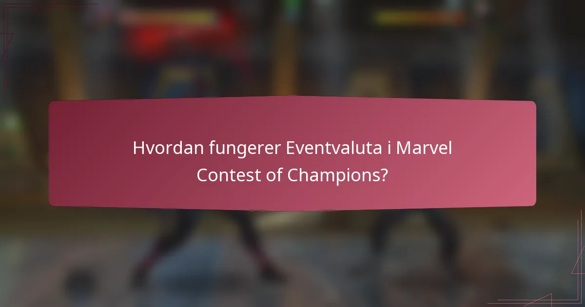 Hvordan fungerer Eventvaluta i Marvel Contest of Champions?