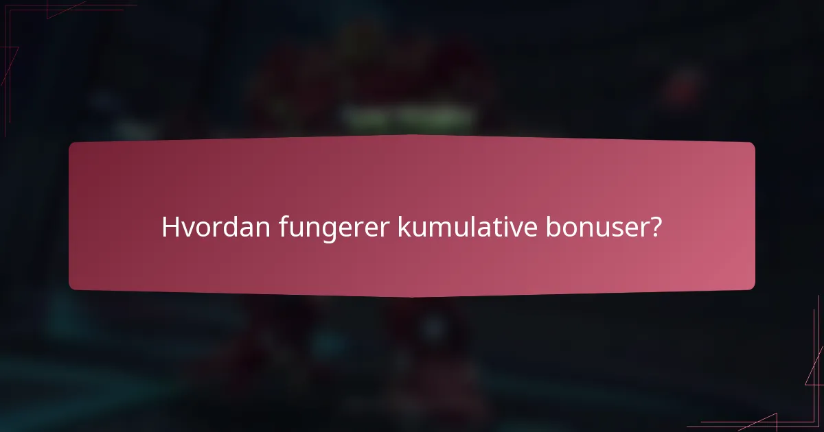 Hvordan fungerer kumulative bonuser?