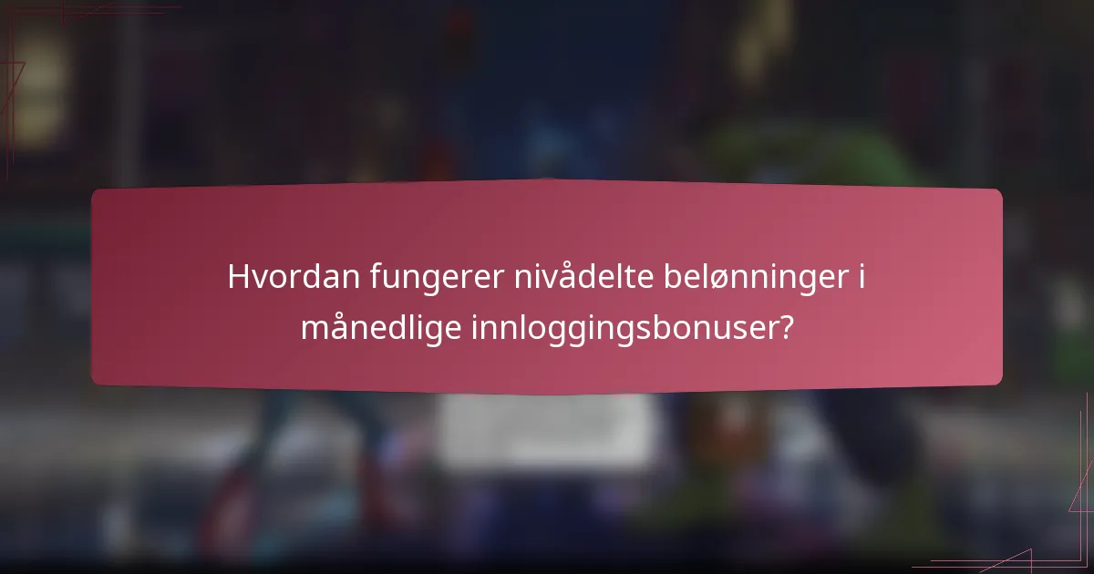 Hvordan fungerer nivådelte belønninger i månedlige innloggingsbonuser?