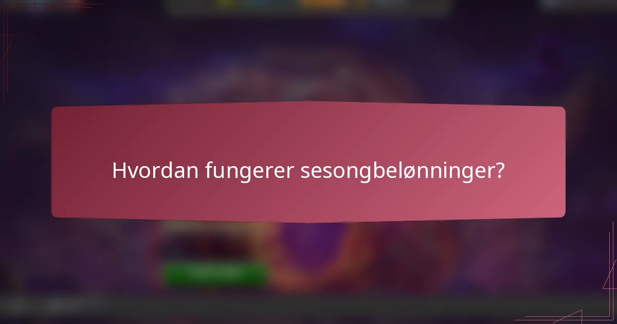 Hvordan fungerer sesongbelønninger?