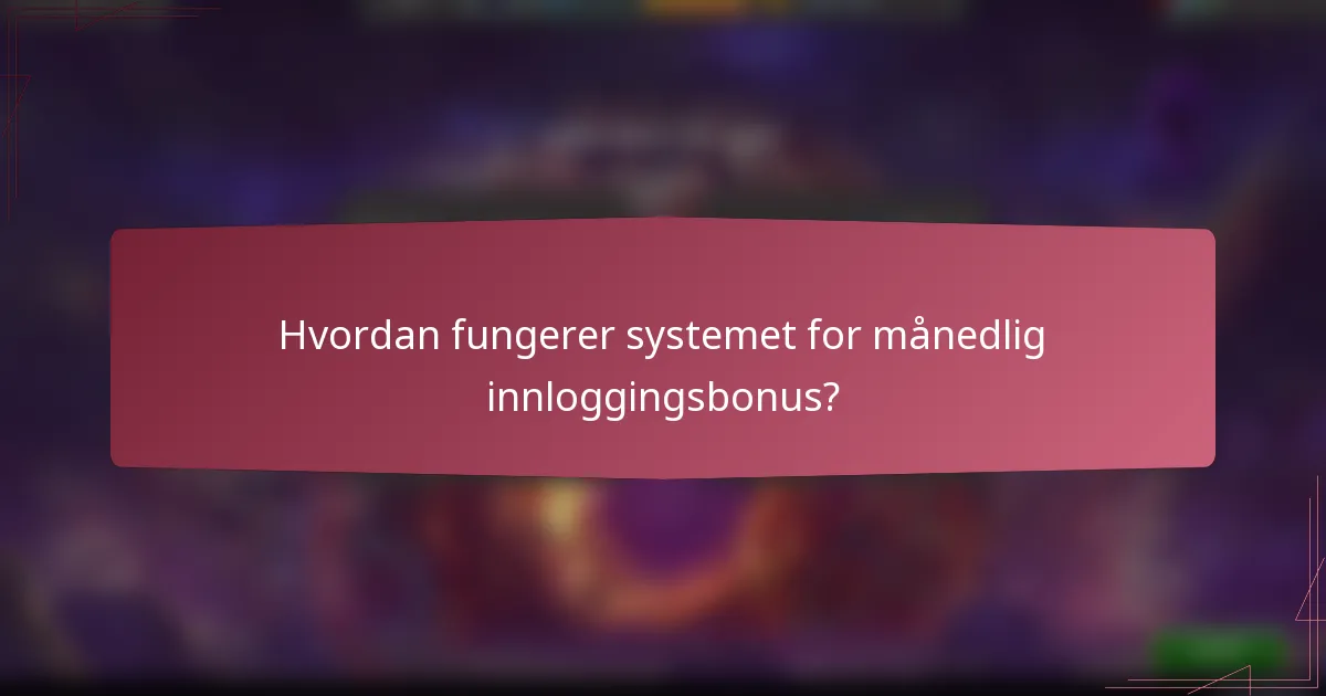 Hvordan fungerer systemet for månedlig innloggingsbonus?