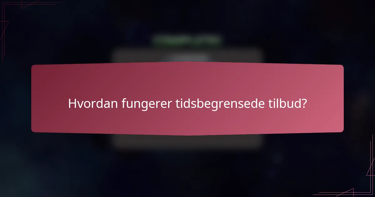 Hvordan fungerer tidsbegrensede tilbud?
