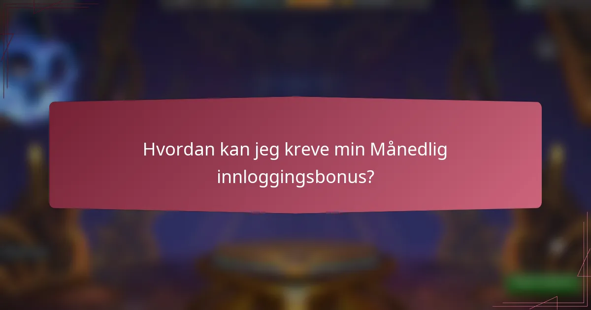 Hvordan kan jeg kreve min Månedlig innloggingsbonus?