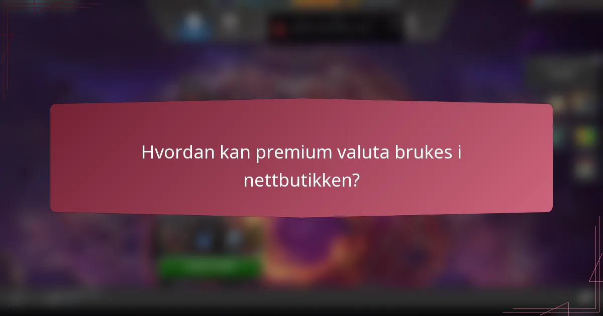 Hvordan kan premium valuta brukes i nettbutikken?