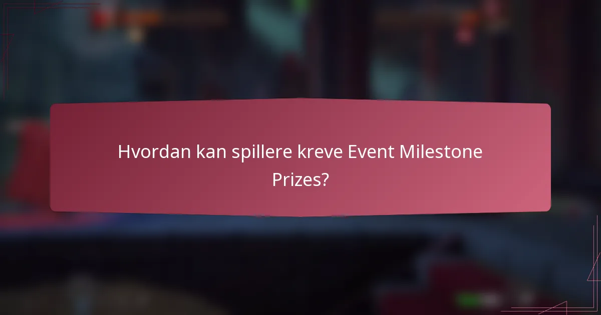 Hvordan kan spillere kreve Event Milestone Prizes?