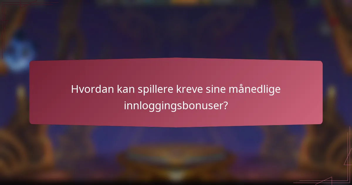 Hvordan kan spillere kreve sine månedlige innloggingsbonuser?