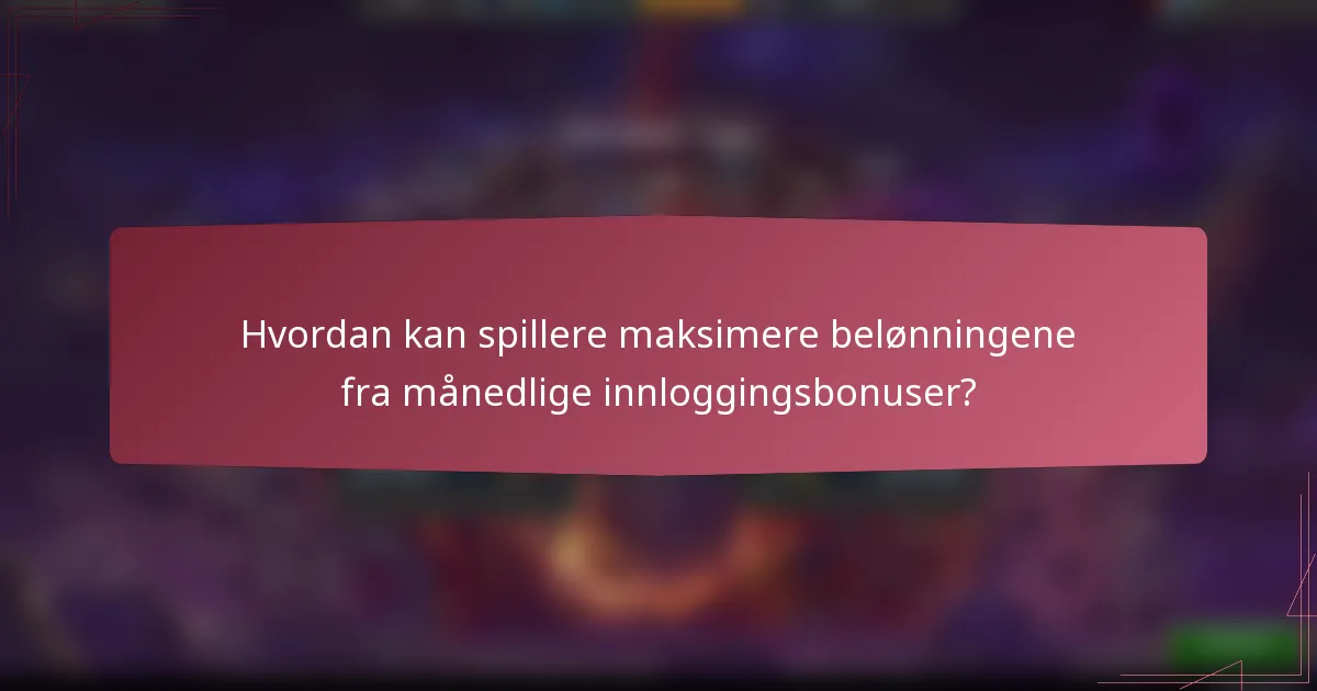 Hvordan kan spillere maksimere belønningene fra månedlige innloggingsbonuser?