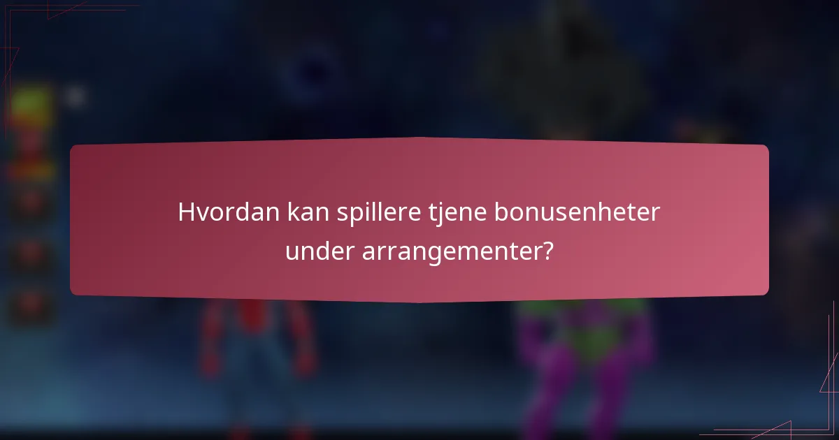 Hvordan kan spillere tjene bonusenheter under arrangementer?