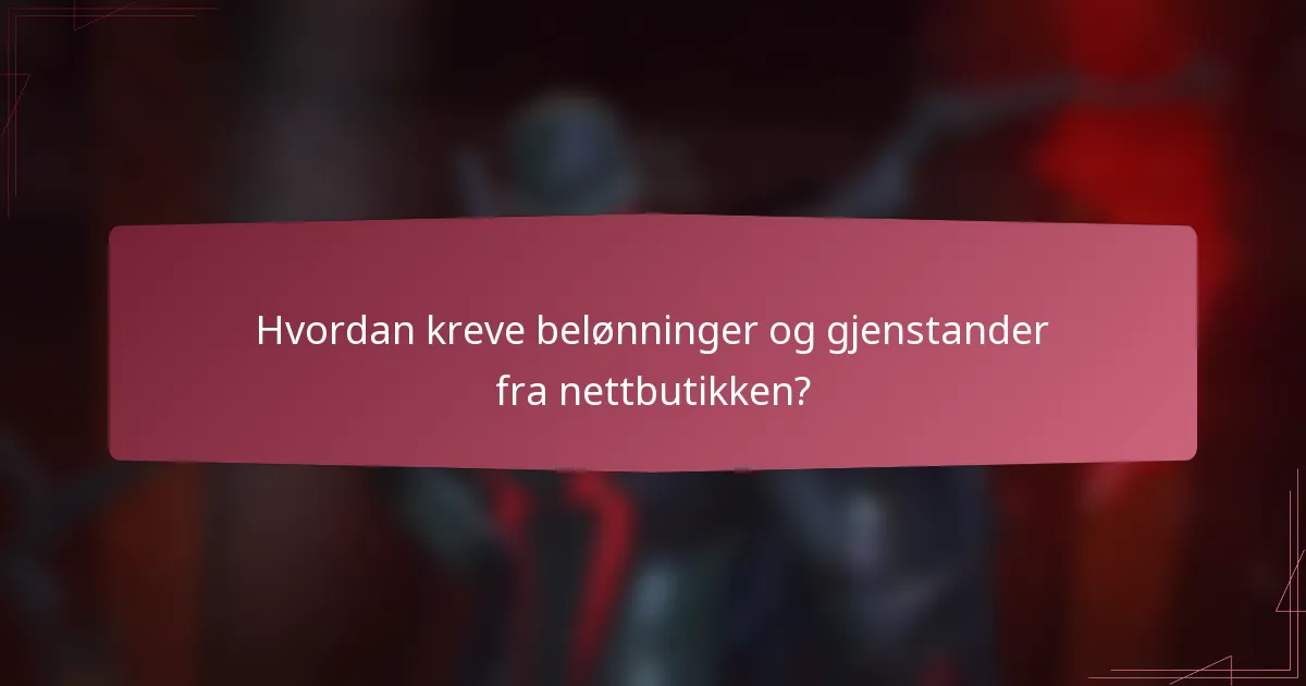 Hvordan kreve belønninger og gjenstander fra nettbutikken?