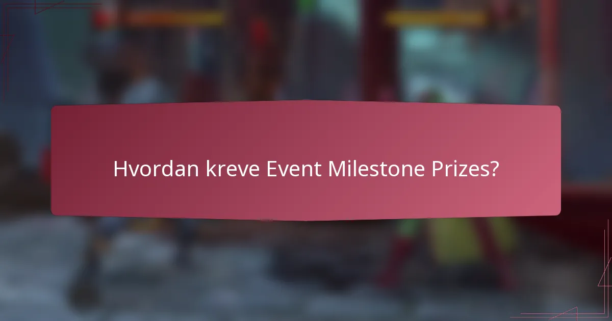 Hvordan kreve Event Milestone Prizes?
