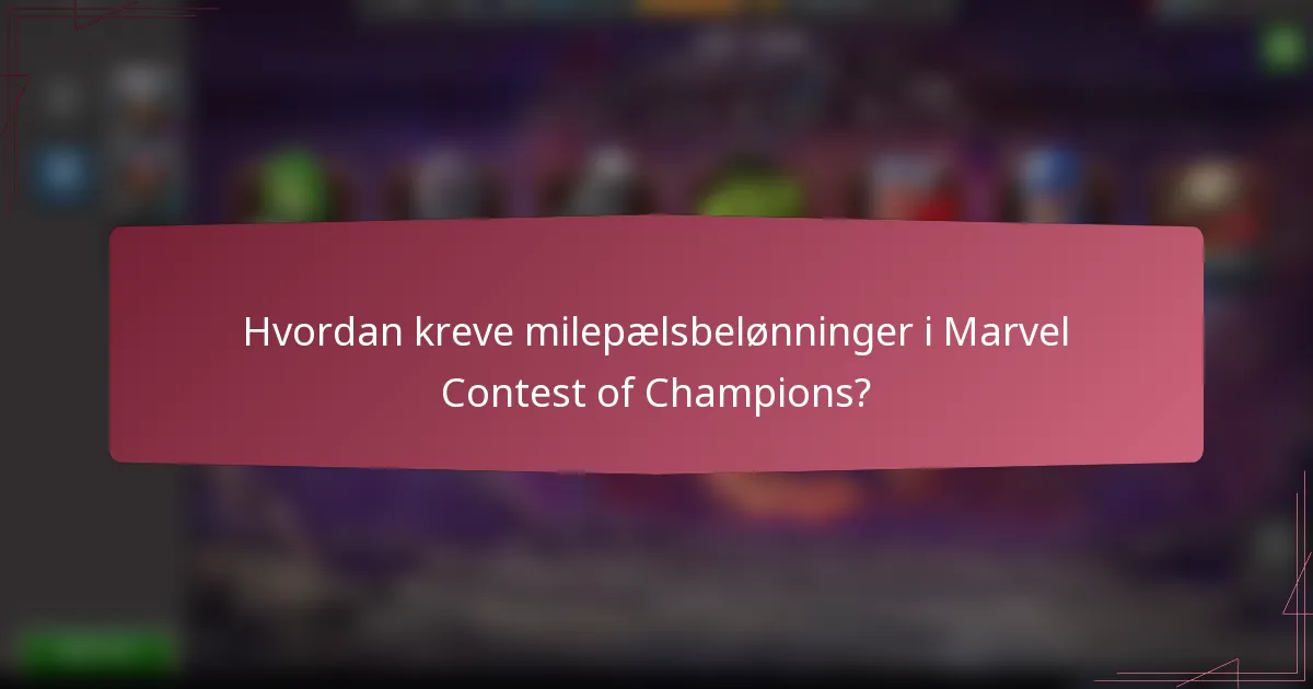 Hvordan kreve milepælsbelønninger i Marvel Contest of Champions?