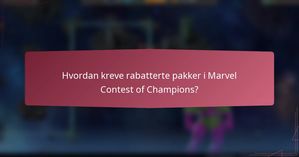 Hvordan kreve rabatterte pakker i Marvel Contest of Champions?