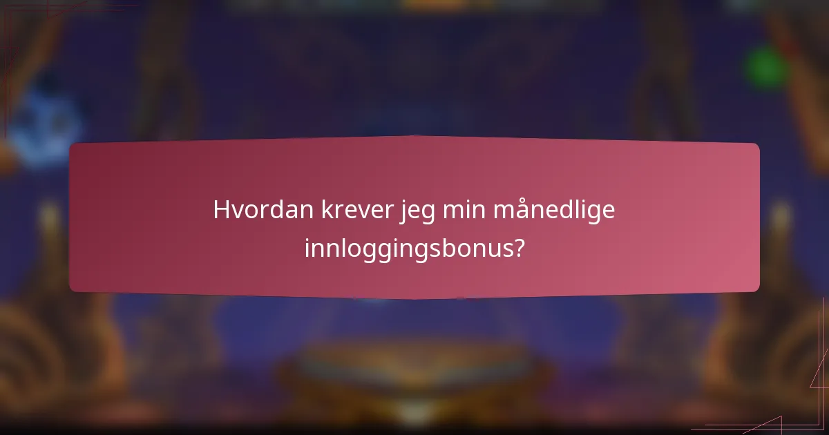Hvordan krever jeg min månedlige innloggingsbonus?